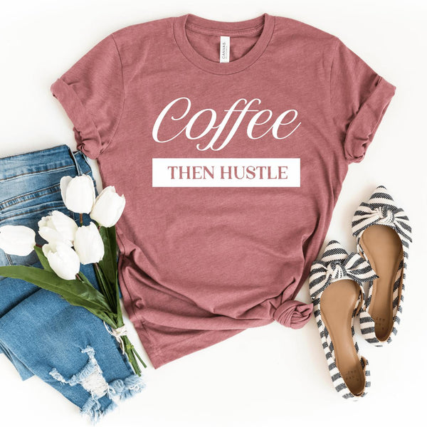 T-Shirt-Coffee, Then Hustle T-Shirt-S-Heather Mauve-Jack N Roy