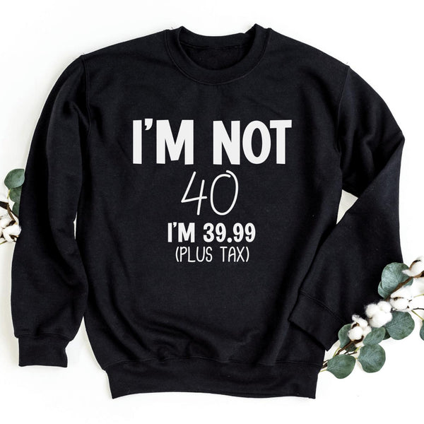 Sweatshirt-I'm Not Forty Sweatshirt (Customize Your Age)-S-Black-Jack N Roy