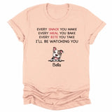 T-Shirt-Every Snack You Make - Personalized Unisex T-Shirt for Dog Lovers | Dog Mom Gift | Dog Dad Gift-JackNRoy