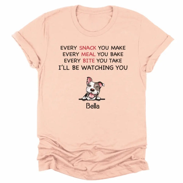 T-Shirt-Every Snack You Make - Personalized Unisex T-Shirt for Dog Lovers | Dog Mom Gift | Dog Dad Gift-JackNRoy