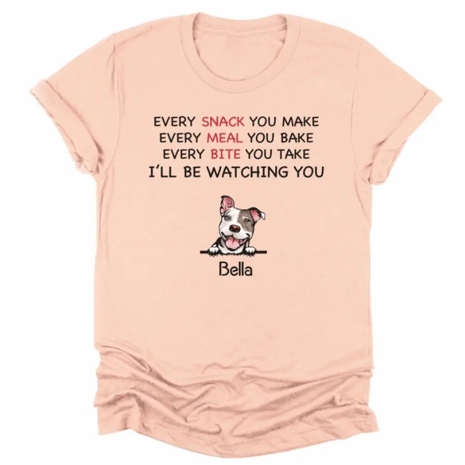 Shirts & Tops-Every Snack You Make - Personalized Unisex T-Shirt for Dog Lovers | Dog Mom Gift | Dog Dad Gift-JackNRoy