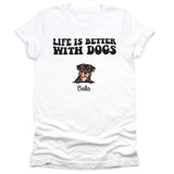 T-Shirt-Life Is Better With Dogs - Personalized Unisex T-Shirt for Dog Lovers | Dog Lover Shirt | Dog Mom Gift | Dog Dad Gift-Unisex T-Shirt-White-JackNRoy