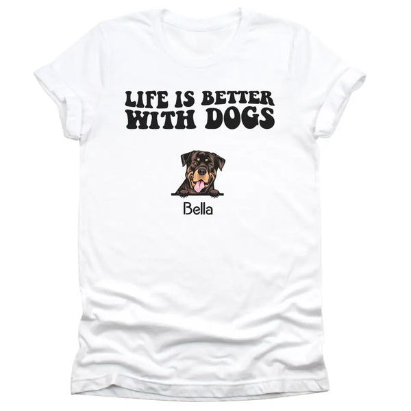 T-Shirt-Life Is Better With Dogs - Personalized Unisex T-Shirt for Dog Lovers | Dog Lover Shirt | Dog Mom Gift | Dog Dad Gift-Unisex T-Shirt-White-JackNRoy