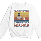 T-Shirt-Super Sexy Cat Dad - Personalized Unisex T-Shirt for Cat Dads | Cat Lover Shirt | Cat Dad Gift-Unisex Sweatshirt-White-JackNRoy