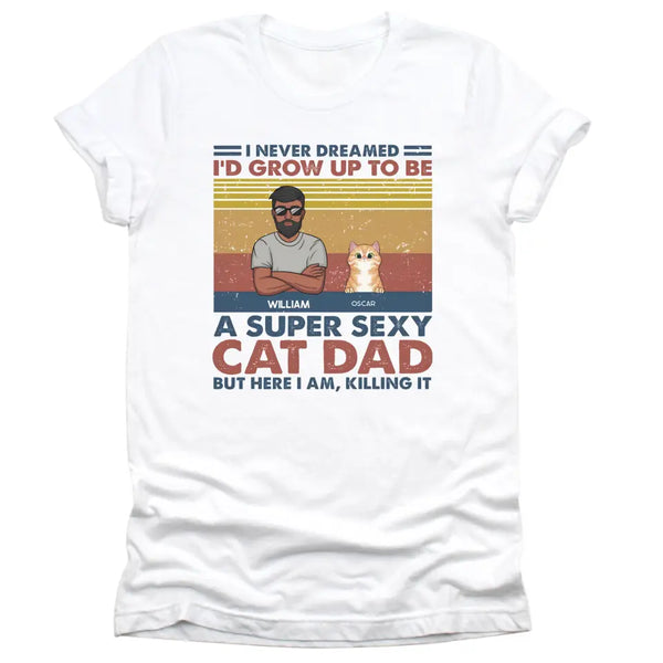 T-Shirt-Super Sexy Cat Dad - Personalized Unisex T-Shirt for Cat Dads | Cat Lover Shirt | Cat Dad Gift-Unisex T-Shirt-White-JackNRoy