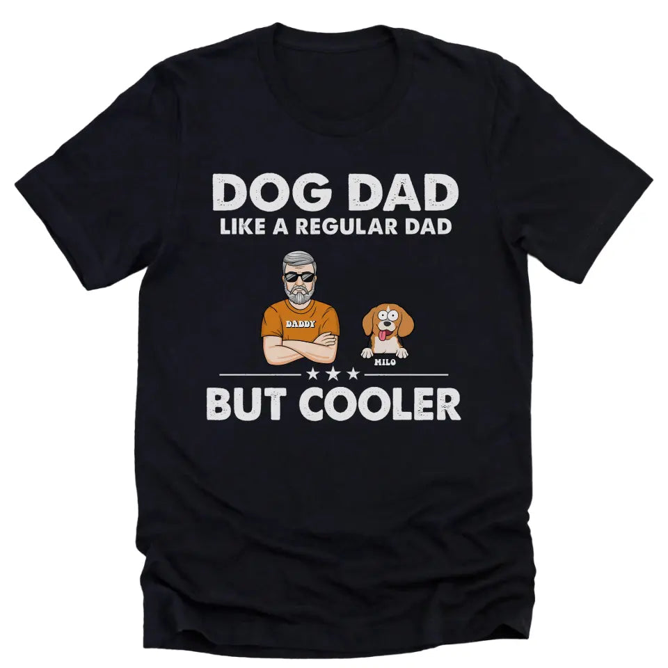 Shirts & Tops-Dog Dad, Like A Regular Dad Only Cooler - Personalized Unisex T-Shirt For Dog Dads | Dog Lover Shirt | Gift for Dog Dad-Unisex T-Shirt-Black-JackNRoy