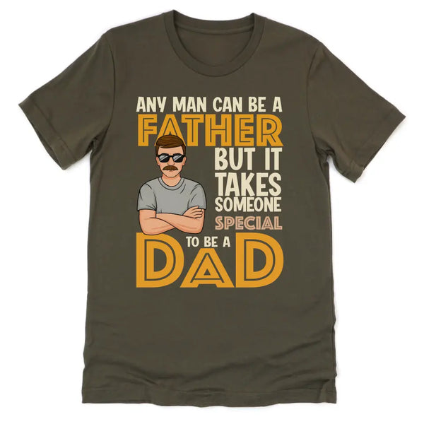 T-Shirt-It Takes Someone Special To Be A Dad - Personalized T-Shirt for Dads | Dad Shirt | Gift for Dad-Unisex T-Shirt-Army-JackNRoy