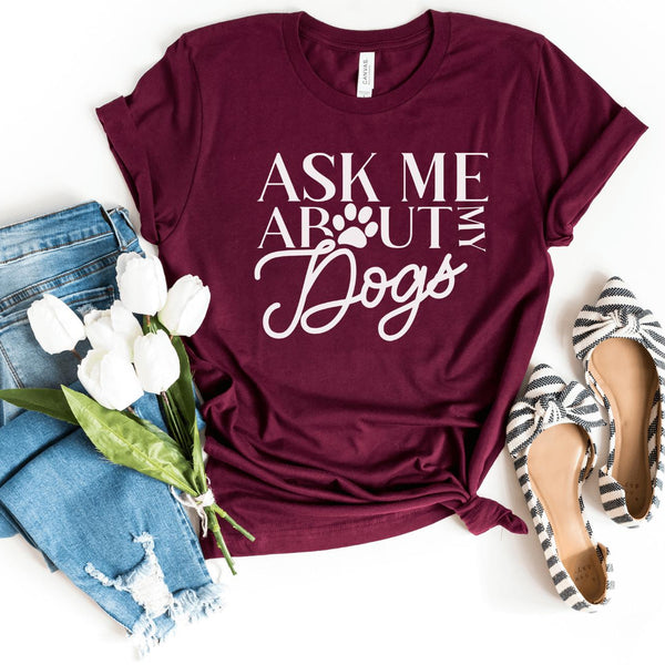 T-Shirt-Ask Me About My Dogs T-Shirt-S-Maroon-Jack N Roy