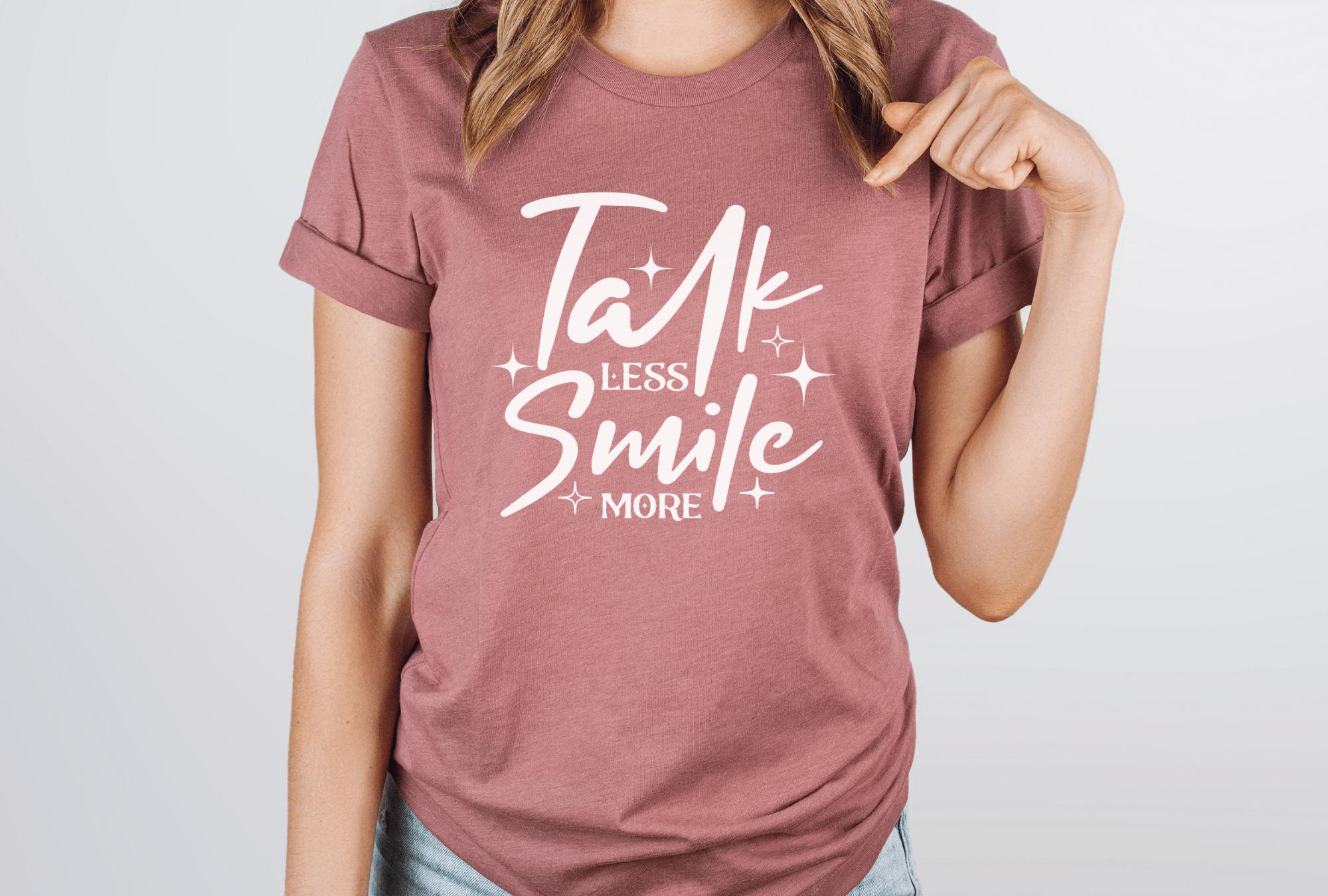 Talk Less Smile More T-Shirt Cool Women Gift Shirt