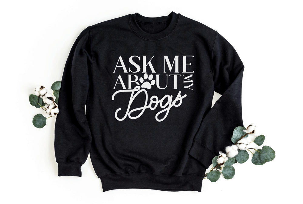 Sweatshirts-Ask Me About My Dogs Sweatshirt-S-Black-Jack N Roy