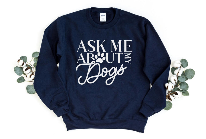 Sweatshirts-Ask Me About My Dogs Sweatshirt-S-Navy-Jack N Roy