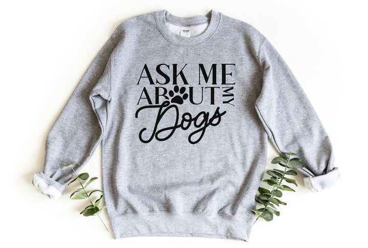 Sweatshirts-Ask Me About My Dogs Sweatshirt-S-Sport Grey-Jack N Roy