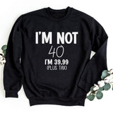 Sweatshirt-I'm Not Forty Sweatshirt (Customize Your Age)-S-Black-Jack N Roy