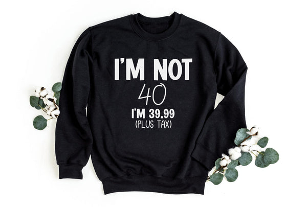 Sweatshirt-I'm Not Forty Sweatshirt (Customize Your Age)-S-Black-Jack N Roy