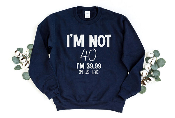 Sweatshirt-I'm Not Forty Sweatshirt (Customize Your Age)-S-Navy-Jack N Roy