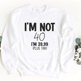 Sweatshirt-I'm Not Forty Sweatshirt (Customize Your Age)-S-White-Jack N Roy