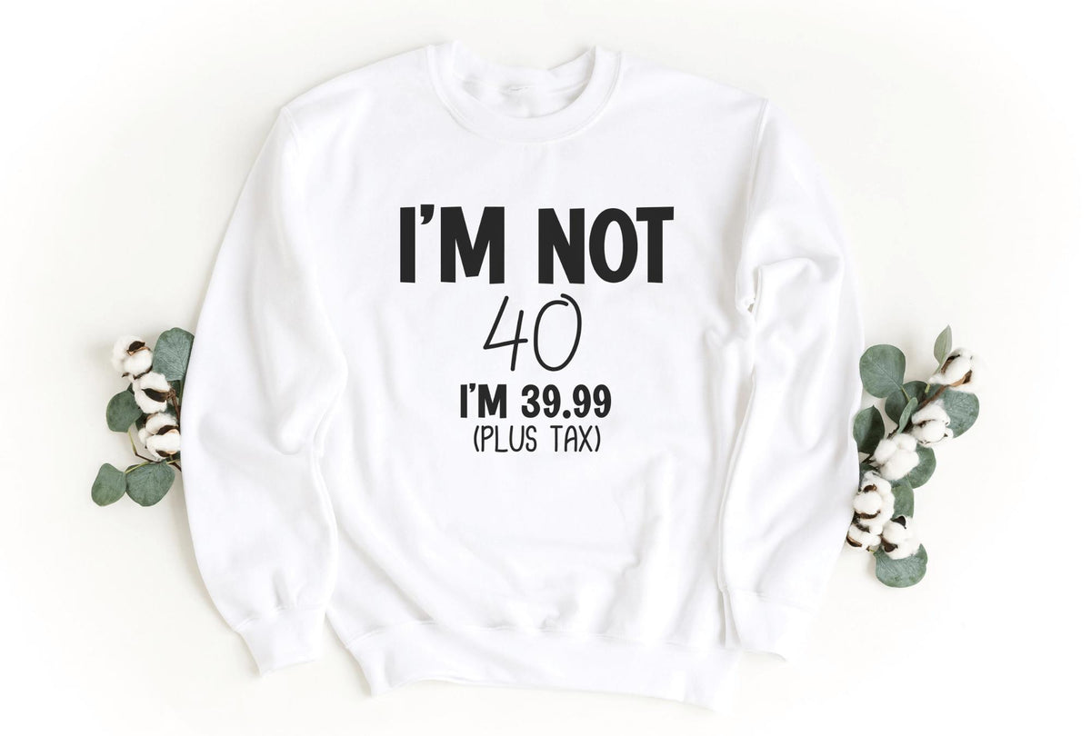 Sweatshirt-I'm Not Forty Sweatshirt (Customize Your Age)-S-White-Jack N Roy