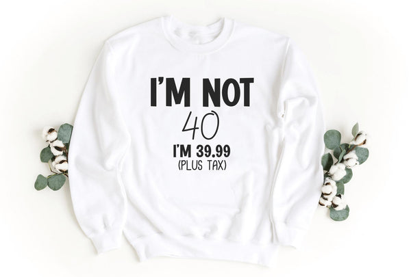 Sweatshirt-I'm Not Forty Sweatshirt (Customize Your Age)-S-White-Jack N Roy
