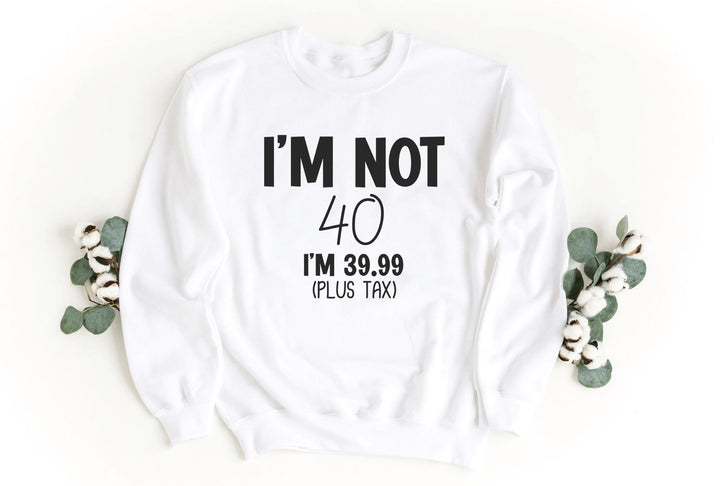 Sweatshirts-I'm Not Forty Sweatshirt (Customize Your Age)-S-White-Jack N Roy